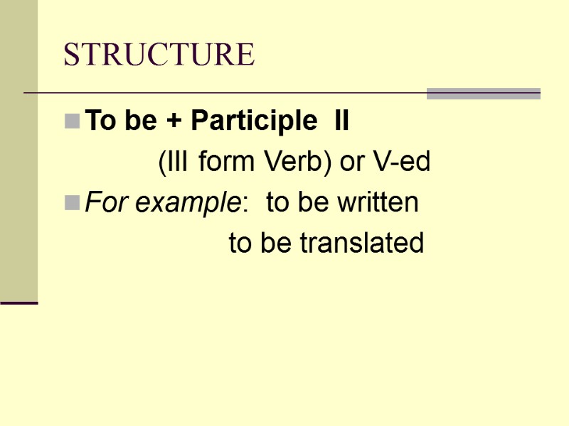 STRUCTURE To be + Participle  II       